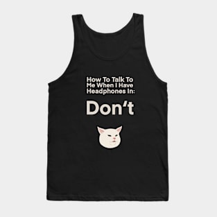 How To Talk To Me When I Have Headphones in | Cat | Quote | Cute | Funny | Memes | Gift | Tank Top